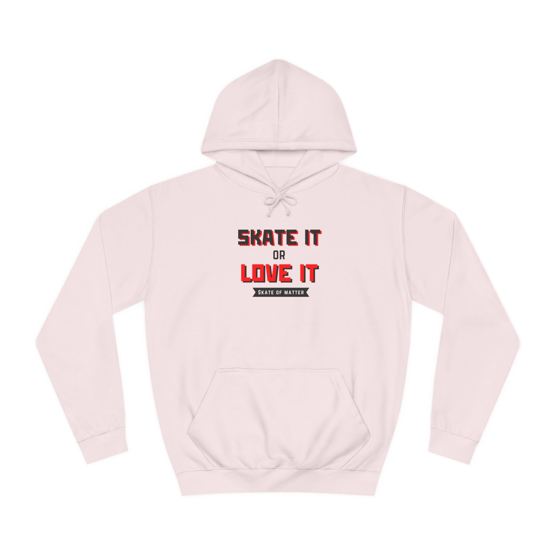 Hoodie - Skate It or Love It Unisex Hoodie - Skate of Matter LLC