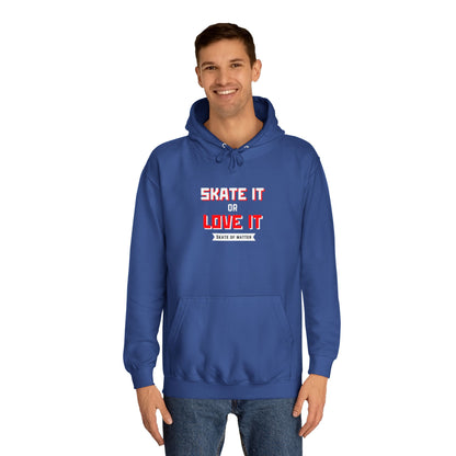 Hoodie - Skate It or Love It Unisex Hoodie - Skate of Matter LLC