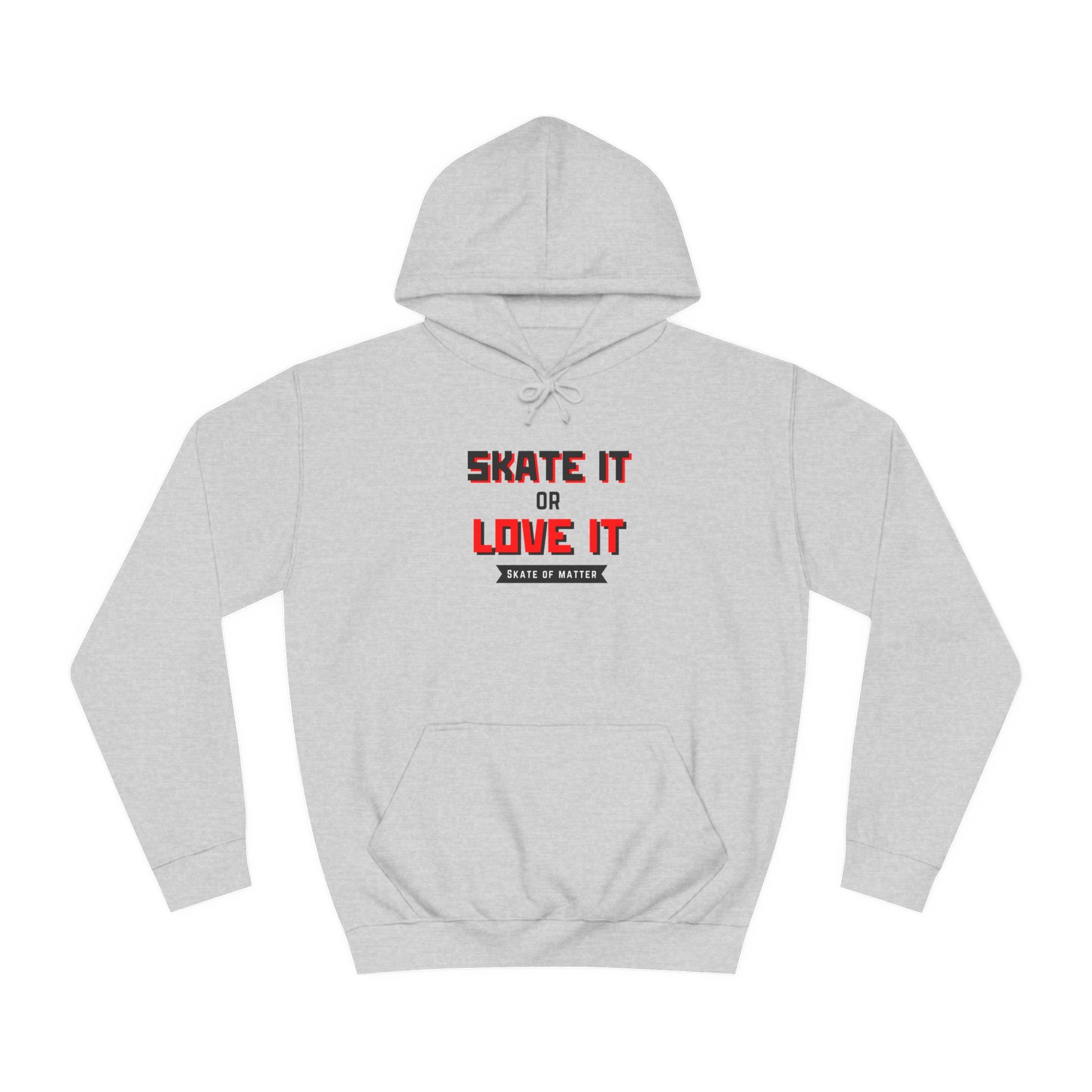 Hoodie - Skate It or Love It Unisex Hoodie - Skate of Matter LLC