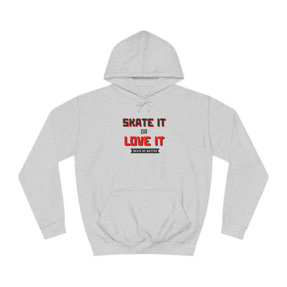 Hoodie - Skate It or Love It Unisex Hoodie - Skate of Matter LLC