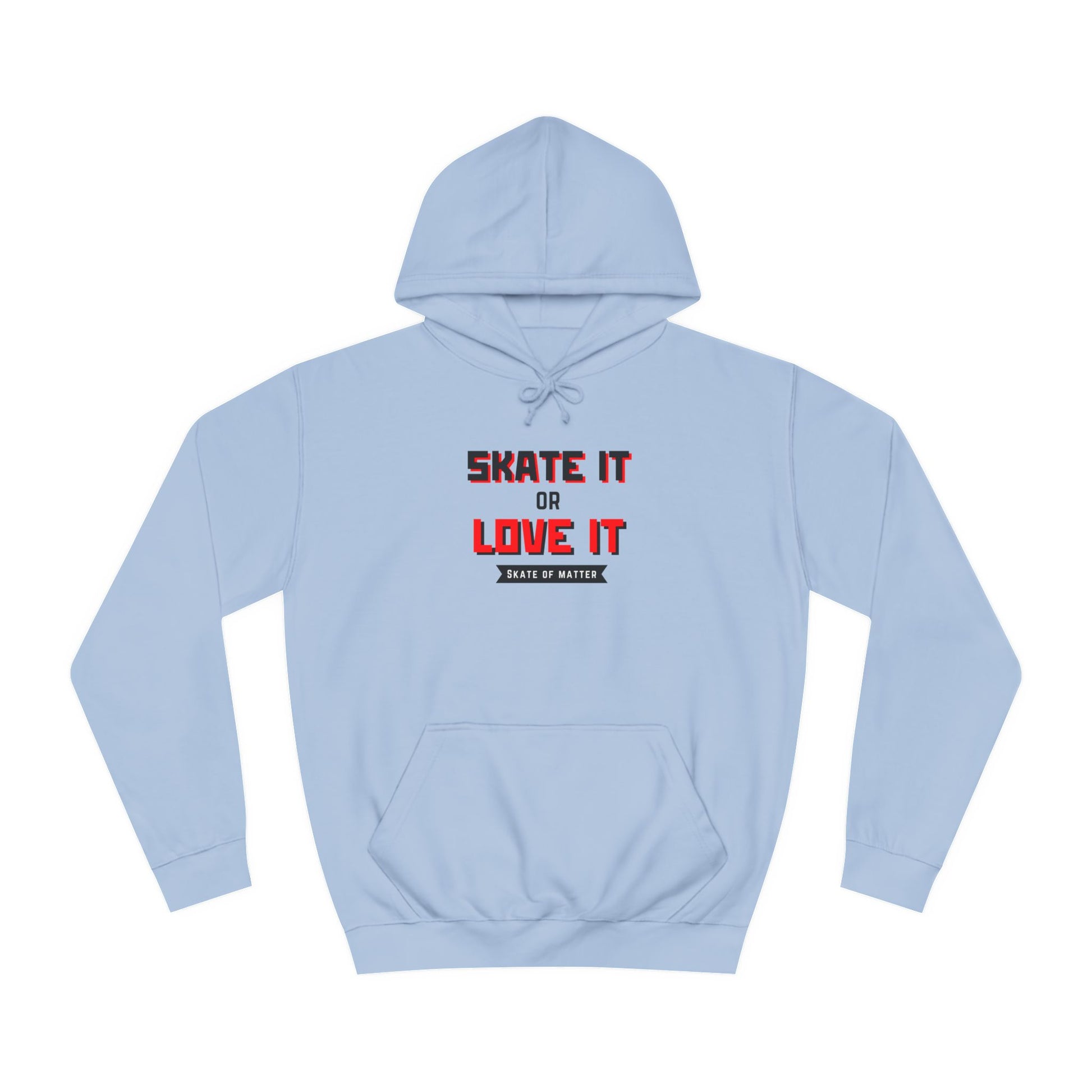 Hoodie - Skate It or Love It Unisex Hoodie - Skate of Matter LLC