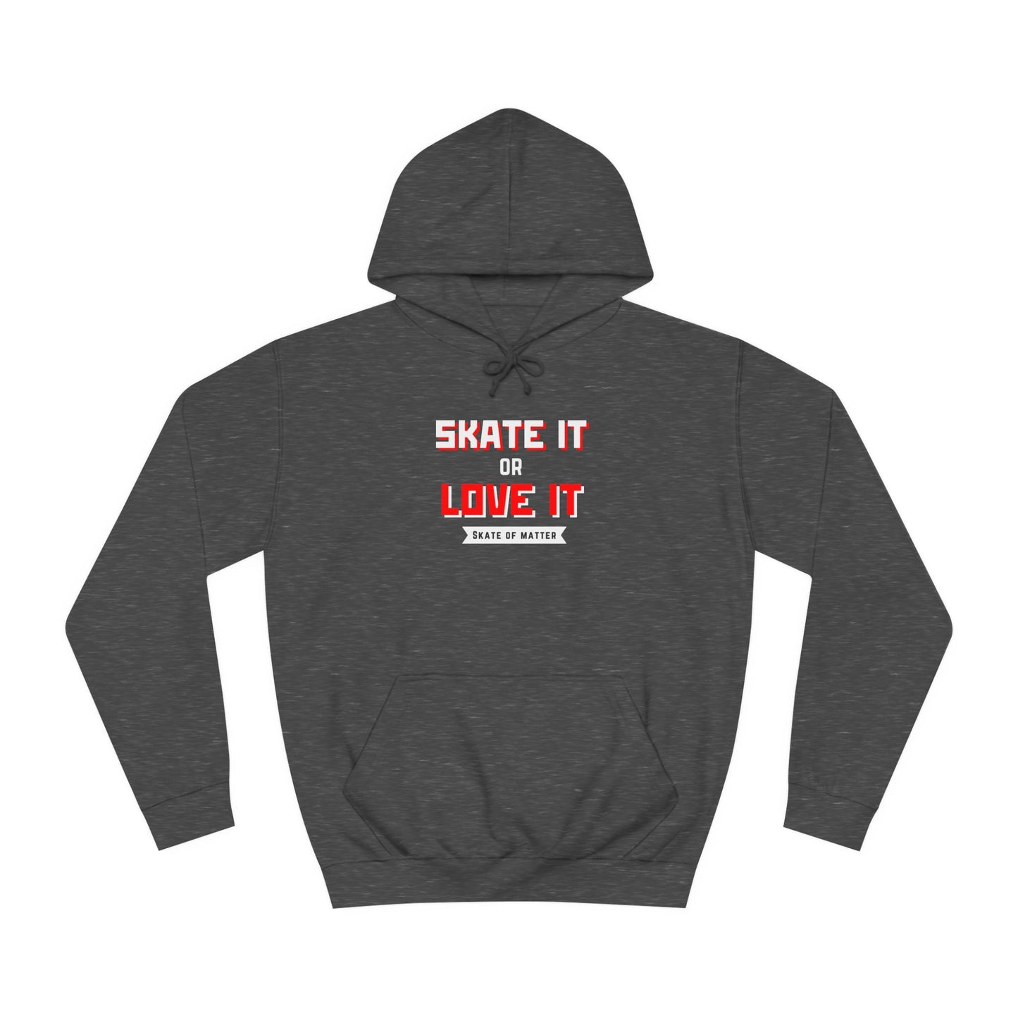 Hoodie - Skate It or Love It Unisex Hoodie - Skate of Matter LLC