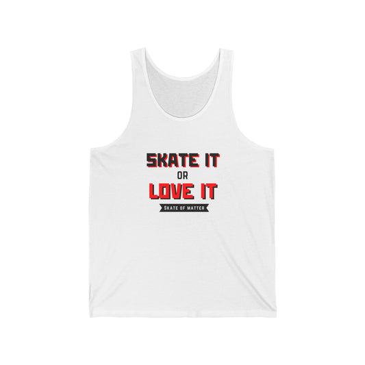 Tank Top - Skate It or Love It Unisex Tank - Skate of Matter LLC