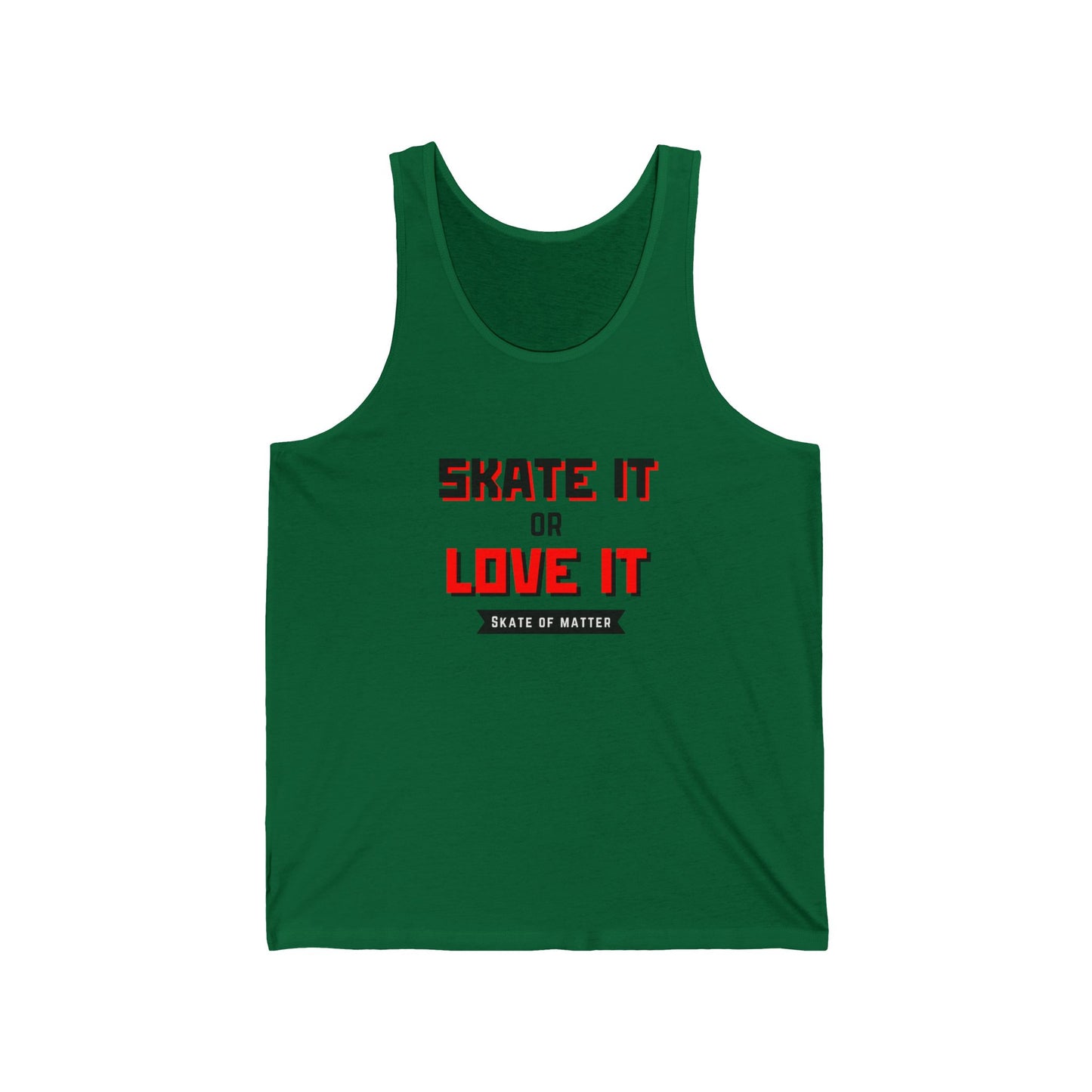 Tank Top - Skate It or Love It Unisex Tank - Skate of Matter LLC