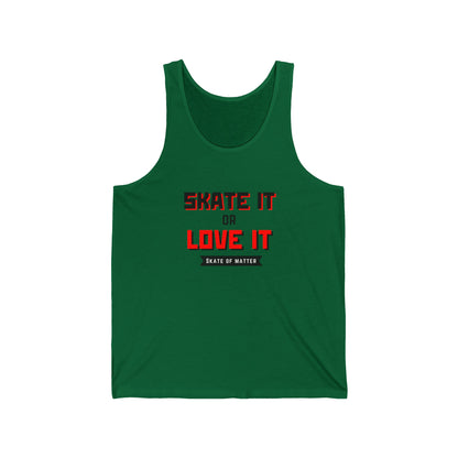 Tank Top - Skate It or Love It Unisex Tank - Skate of Matter LLC