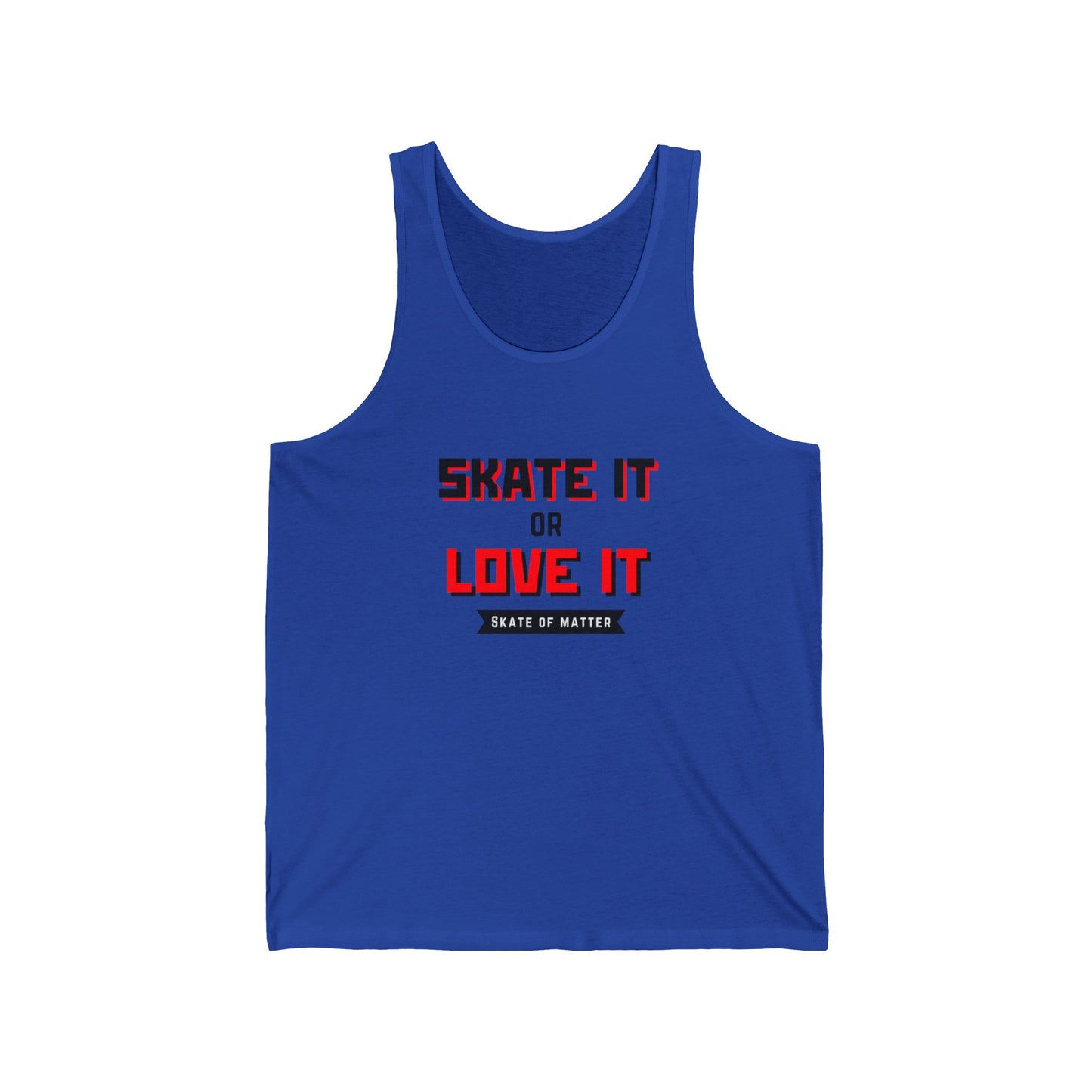 Tank Top - Skate It or Love It Unisex Tank - Skate of Matter LLC