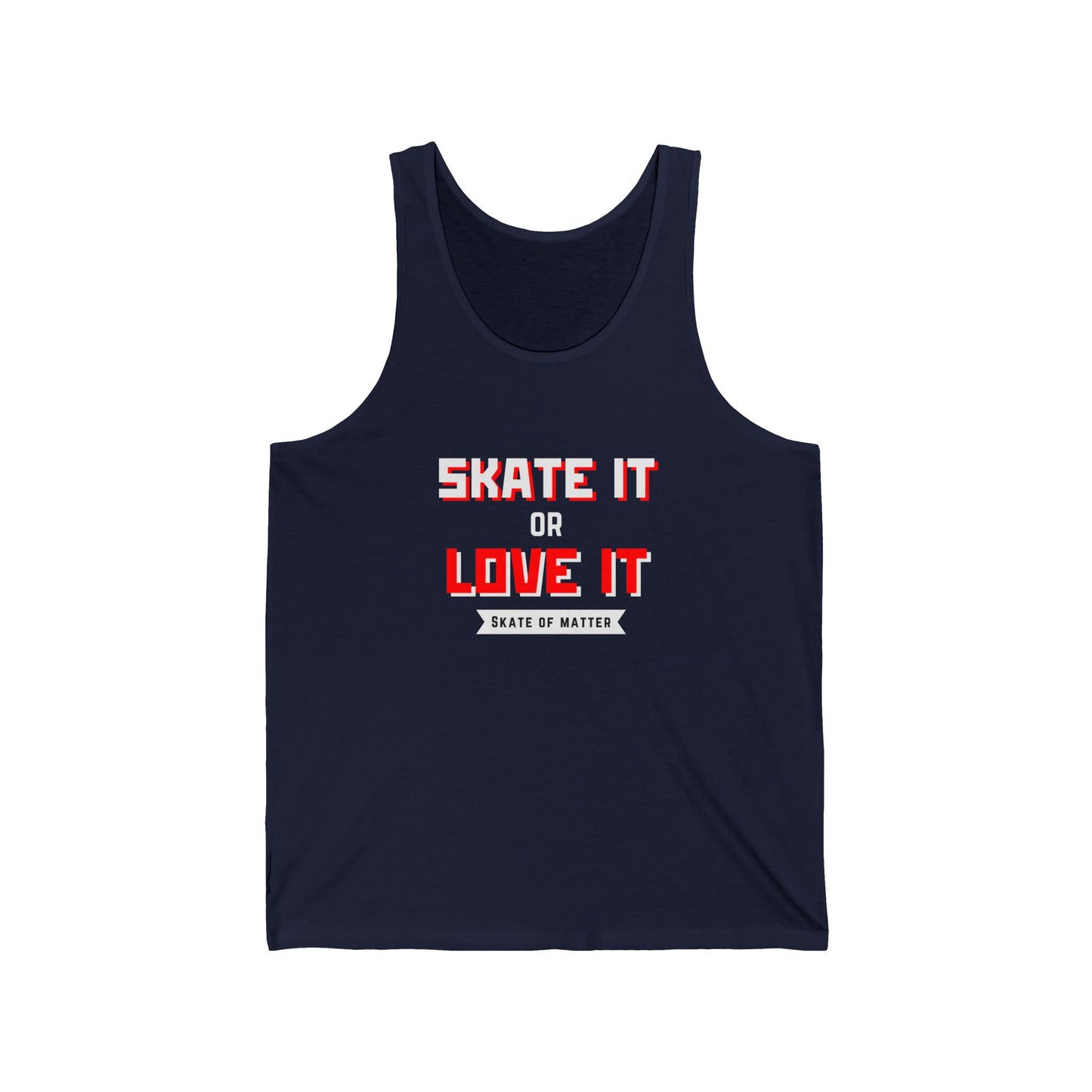 Tank Top - Skate It or Love It Unisex Tank - Skate of Matter LLC