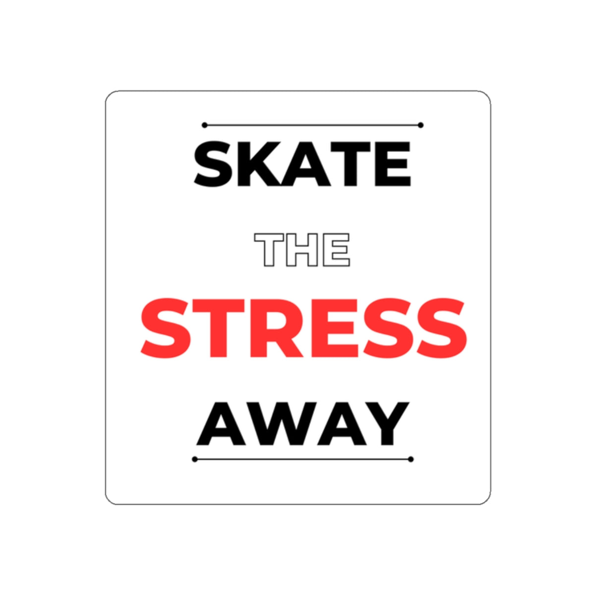 Paper products - Skate the Stress Away Sticker - Skate of Matter LLC