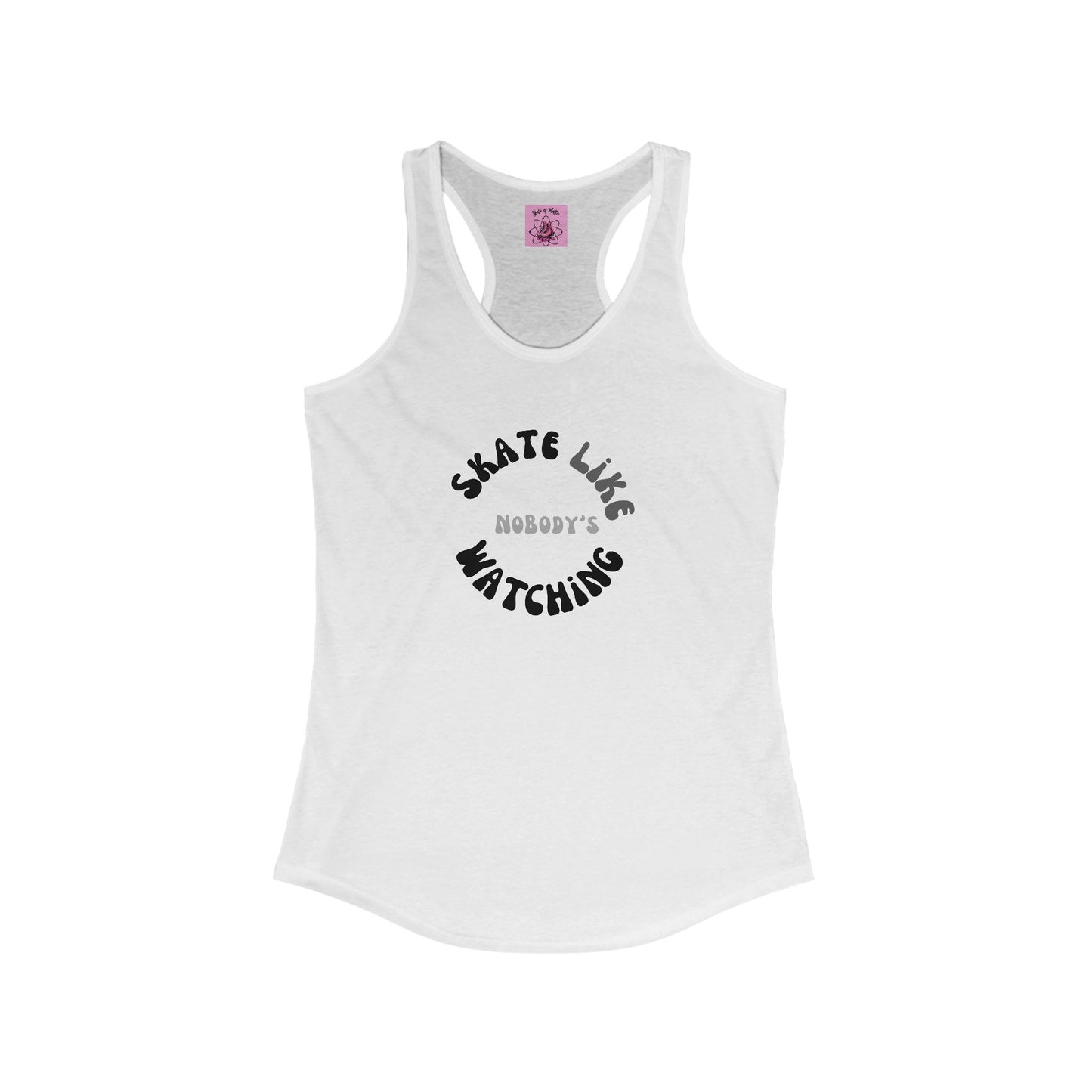 Tank Top - Womens Monotone Skate Like Nobodys Watching Racerback Tank - Skate of Matter LLC